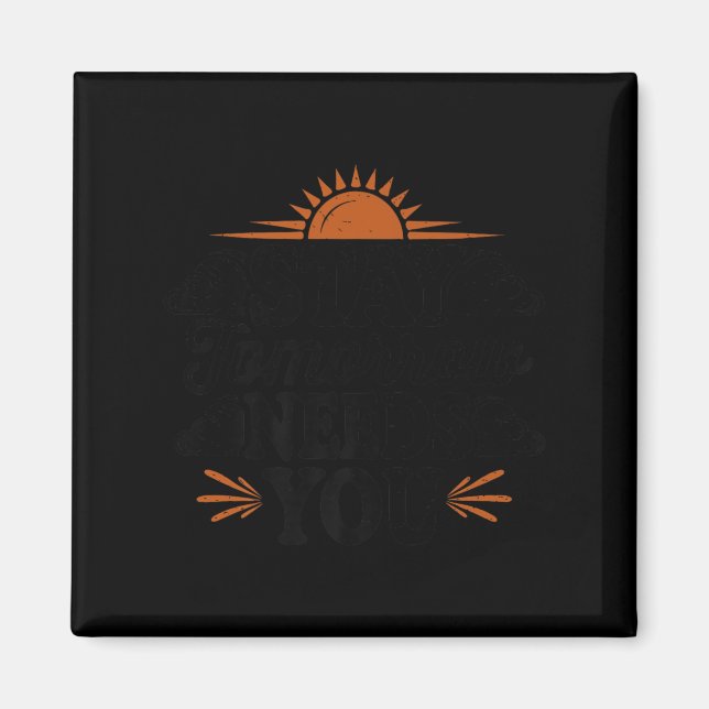 Stay Tomorrow Needs You, Suicide Awareness Mental  Magnet (Front)