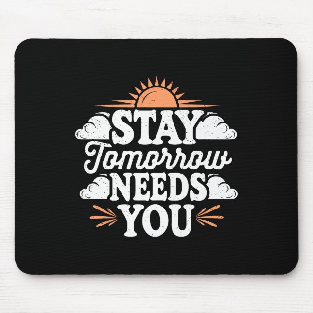 Stay Tomorrow Needs You, Suicide Awareness Mental  Mouse Pad (Front)