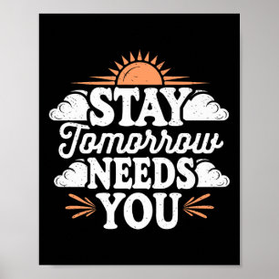 Stay Tomorrow Needs You, Suicide Awareness Mental  Poster