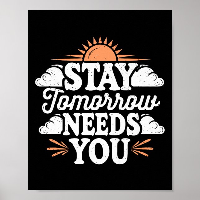 Stay Tomorrow Needs You, Suicide Awareness Mental  Poster (Front)