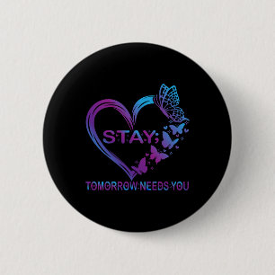 Stay Tomorrow Needs You Suicide Prevention Awarene 6 Cm Round Badge