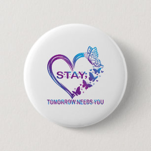 Stay Tomorrow Needs You Suicide Prevention Awarene 6 Cm Round Badge