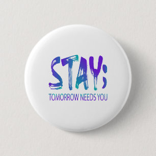 Stay Tomorrow Needs You Suicide Prevention Awarene 6 Cm Round Badge