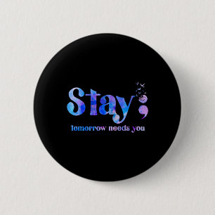 Stay Tomorrow Needs You Suicide Prevention Awarene 6 Cm Round Badge