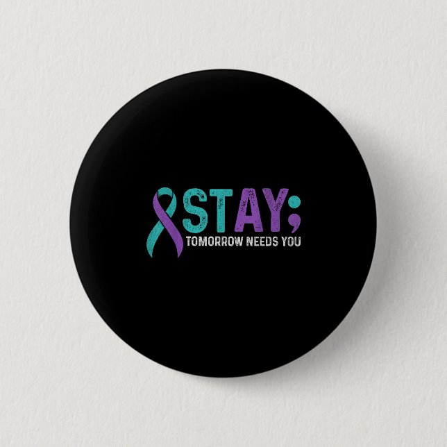 Stay Tomorrow Needs You Suicide Prevention Awarene 6 Cm Round Badge (Front)
