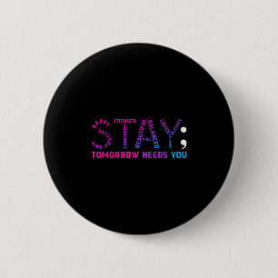 Stay Tomorrow Needs You Suicide Prevention Awarene 6 Cm Round Badge