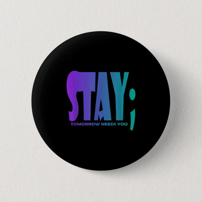 Stay Tomorrow Needs You Suicide Prevention Awarene 6 Cm Round Badge (Front)