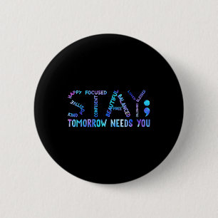 Stay Tomorrow Needs You Suicide Prevention Awarene 6 Cm Round Badge