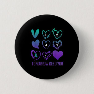 Stay Tomorrow Needs You Suicide Prevention Awarene 6 Cm Round Badge
