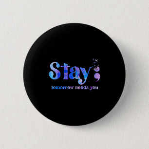 Stay Tomorrow Needs You Suicide Prevention Awarene 6 Cm Round Badge