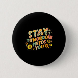 Stay Tomorrow Needs You Suicide Prevention Awarene 6 Cm Round Badge
