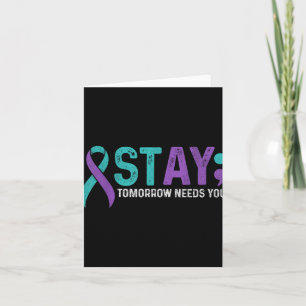 Stay Tomorrow Needs You Suicide Prevention Awarene Card