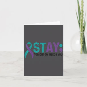 Stay Tomorrow Needs You Suicide Prevention Awarene Card