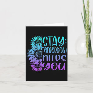 Stay Tomorrow Needs You Suicide Prevention Awarene Card