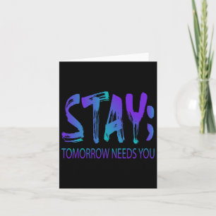 Stay Tomorrow Needs You Suicide Prevention Awarene Card