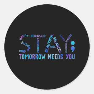 Stay Tomorrow Needs You Suicide Prevention Awarene Classic Round Sticker