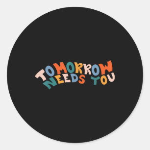 Stay Tomorrow Needs You Suicide Prevention Awarene Classic Round Sticker
