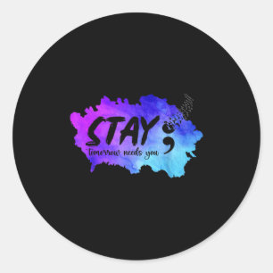 Stay Tomorrow Needs You Suicide Prevention Awarene Classic Round Sticker