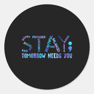 Stay Tomorrow Needs You Suicide Prevention Awarene Classic Round Sticker