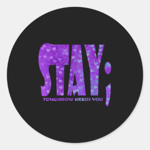 Stay Tomorrow Needs You Suicide Prevention Awarene Classic Round Sticker