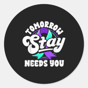 Stay Tomorrow Needs You Suicide Prevention Awarene Classic Round Sticker