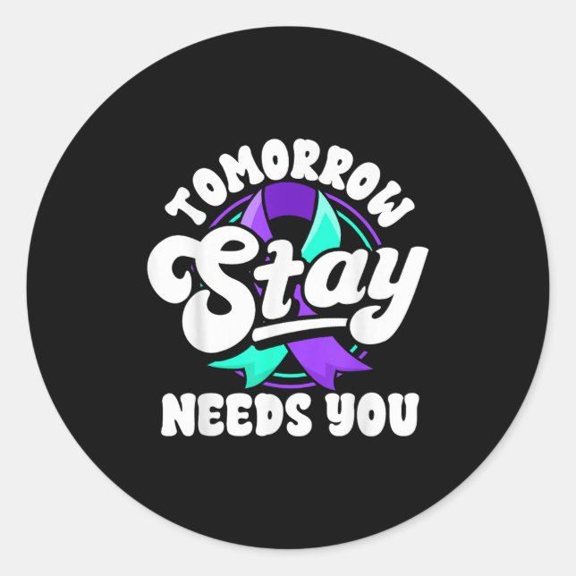 Stay Tomorrow Needs You Suicide Prevention Awarene Classic Round Sticker (Front)
