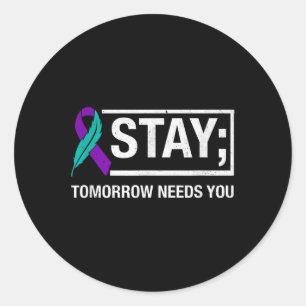 Stay Tomorrow Needs You Suicide Prevention Awarene Classic Round Sticker