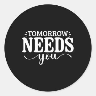 Stay Tomorrow Needs You Suicide Prevention Awarene Classic Round Sticker