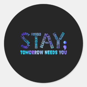 Stay Tomorrow Needs You Suicide Prevention Awarene Classic Round Sticker