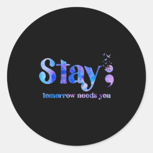 Stay Tomorrow Needs You Suicide Prevention Awarene Classic Round Sticker