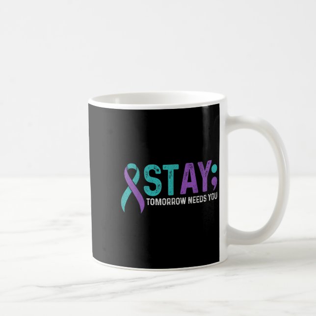 Stay Tomorrow Needs You Suicide Prevention Awarene Coffee Mug (Right)