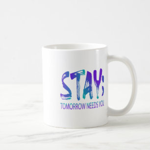 Stay Tomorrow Needs You Suicide Prevention Awarene Coffee Mug