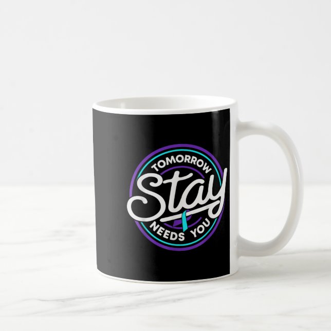 Stay Tomorrow Needs You Suicide Prevention Awarene Coffee Mug (Right)