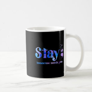 Stay Tomorrow Needs You Suicide Prevention Awarene Coffee Mug
