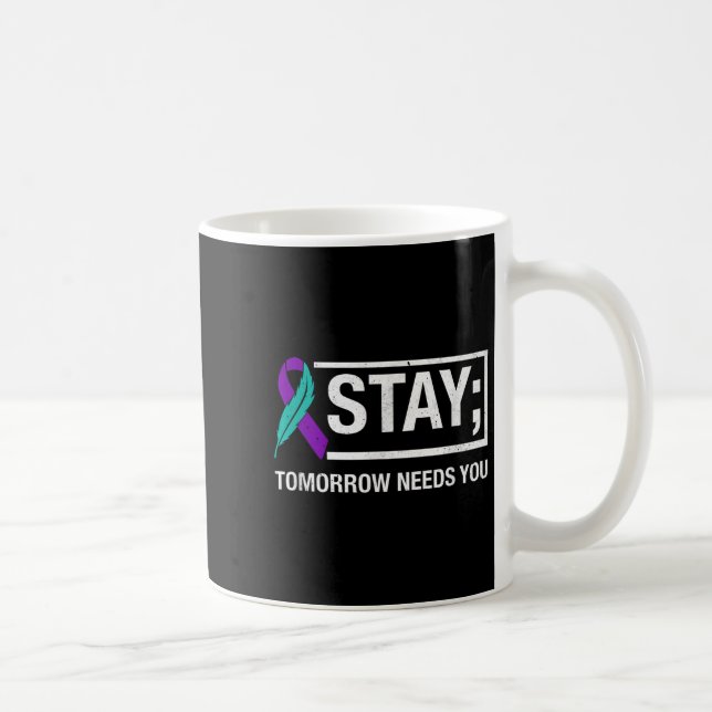 Stay Tomorrow Needs You Suicide Prevention Awarene Coffee Mug (Right)