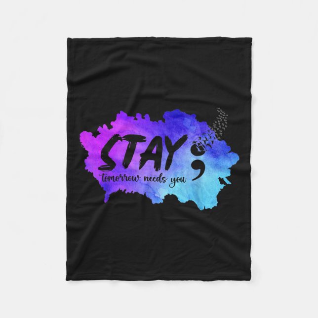 Stay Tomorrow Needs You Suicide Prevention Awarene Fleece Blanket (Front)