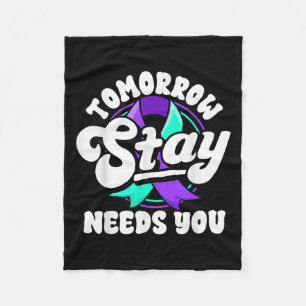 Stay Tomorrow Needs You Suicide Prevention Awarene Fleece Blanket