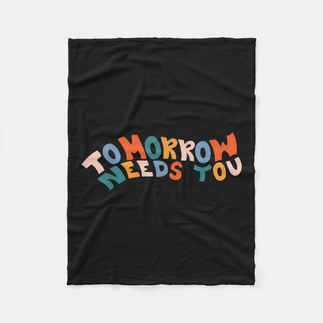 Stay Tomorrow Needs You Suicide Prevention Awarene Fleece Blanket (Front)