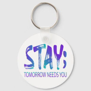 Stay Tomorrow Needs You Suicide Prevention Awarene Key Ring