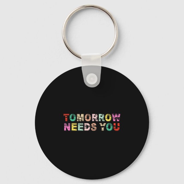 Stay Tomorrow Needs You Suicide Prevention Awarene Key Ring (Front)
