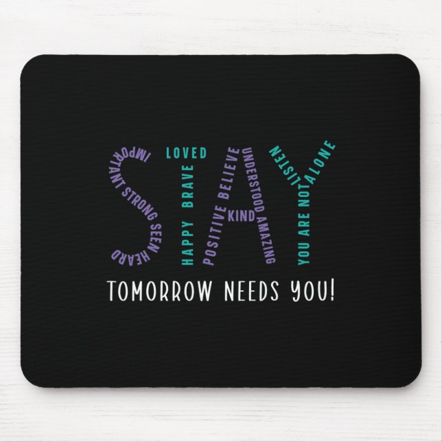 Stay Tomorrow Needs You Suicide Prevention Awarene Mouse Pad (Front)