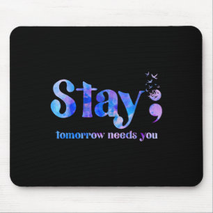 Stay Tomorrow Needs You Suicide Prevention Awarene Mouse Pad