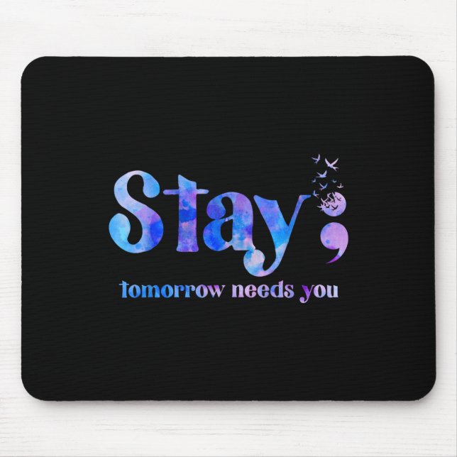 Stay Tomorrow Needs You Suicide Prevention Awarene Mouse Pad (Front)