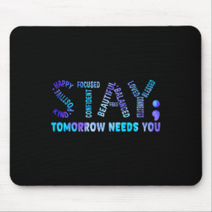 Stay Tomorrow Needs You Suicide Prevention Awarene Mouse Pad