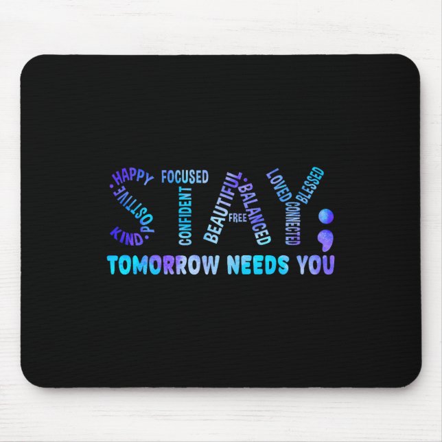 Stay Tomorrow Needs You Suicide Prevention Awarene Mouse Pad (Front)