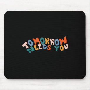 Stay Tomorrow Needs You Suicide Prevention Awarene Mouse Pad