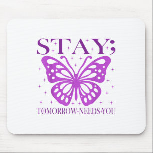 Stay Tomorrow Needs You Suicide Prevention Awarene Mouse Pad