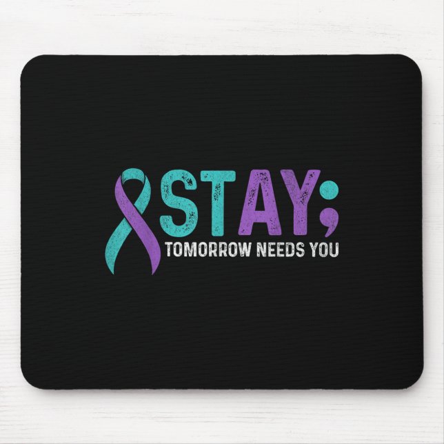 Stay Tomorrow Needs You Suicide Prevention Awarene Mouse Pad (Front)