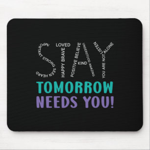 Stay Tomorrow Needs You Suicide Prevention Awarene Mouse Pad