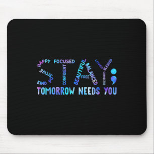 Stay Tomorrow Needs You Suicide Prevention Awarene Mouse Pad